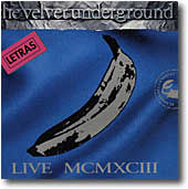 THE VELVET UNDERGROUND - LIVE MCMXCIII - LETRAS